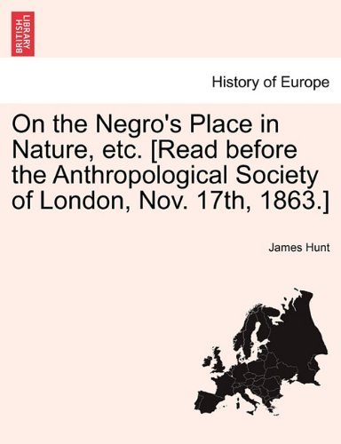 Cover for James Hunt · On the Negro's Place in Nature, Etc. [read Before the Anthropological Society of London, Nov. 17th, 1863.] (Pocketbok) (2011)