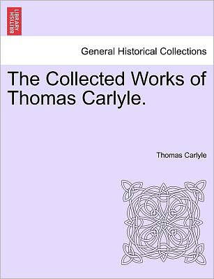 The Collected Works of Thomas Carlyle. - Thomas Carlyle - Książki - British Library, Historical Print Editio - 9781241159078 - 1 marca 2011