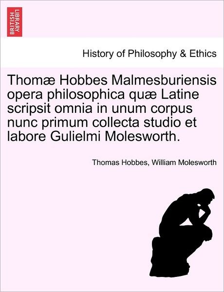 Cover for Thomas Hobbes · Thom Hobbes Malmesburiensis Opera Philosophica Qu Latine Scripsit Omnia in Unum Corpus Nunc Primum Collecta Studio et Labore Gulielmi Molesworth. (Paperback Book) (2011)
