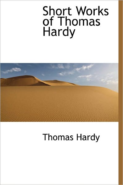 Cover for Hardy, Thomas, Defendant · Short Works of Thomas Hardy (Hardcover Book) (2011)