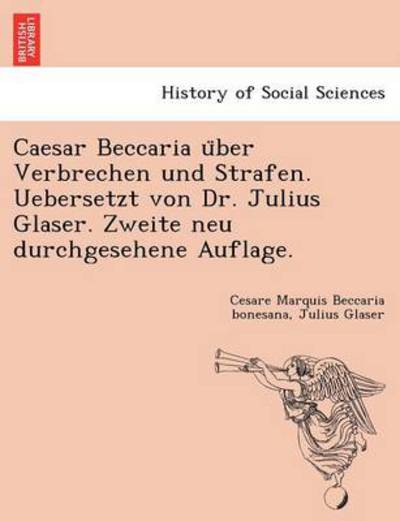 Cover for Cesare Beccaria · Caesar Beccaria U Ber Verbrechen Und Strafen. Uebersetzt Von Dr. Julius Glaser. Zweite Neu Durchgesehene Auflage. (Paperback Book) (2011)