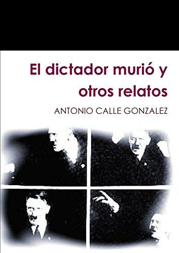 Cover for Antonio Calle Gonzalez · El Dictador Murió Y Otros Relatos (Paperback Book) [Spanish edition] (2014)