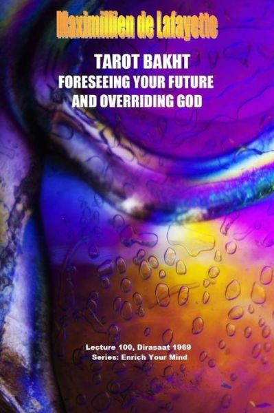 Tarot Bakht: Foreseeing Your Future and Overriding God - Maximillien De Lafayette - Libros - Lulu.com - 9781329033078 - 1 de abril de 2015