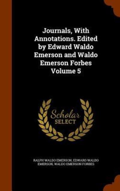 Cover for Ralph Waldo Emerson · Journals, with Annotations. Edited by Edward Waldo Emerson and Waldo Emerson Forbes Volume 5 (Hardcover Book) (2015)