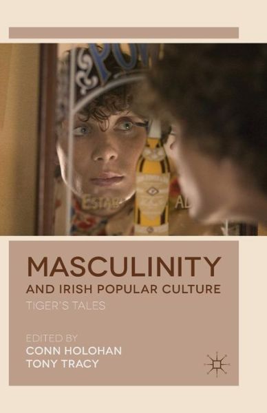 Cover for Conn Holohan · Masculinity and Irish Popular Culture: Tiger's Tales (Pocketbok) [1st ed. 2014 edition] (2014)