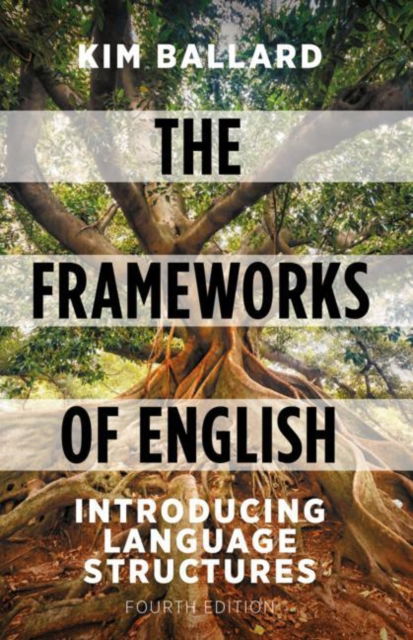 Cover for Ballard, Kim (Formerly Esher Sixth Form College, UK) · The Frameworks of English: Introducing Language Structures (Paperback Book) (2022)