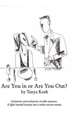 Cover for Tanya Kosh · Are You in or Are You Out? Inclusivity and Exclusivity of Table Manners. (Paperback Book) (2016)
