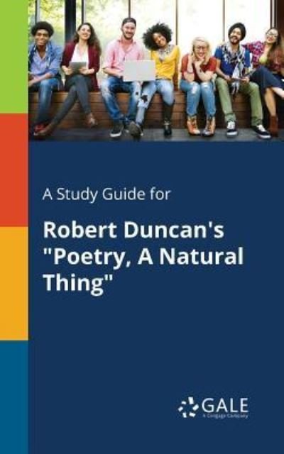 Cover for Cengage Learning Gale · A Study Guide for Robert Duncan's &quot;Poetry, A Natural Thing&quot; (Paperback Bog) (2018)