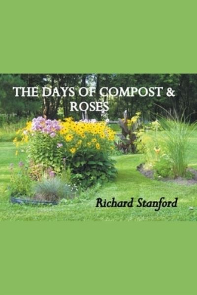 Cover for Richard Stanford · The Days of Compost and Roses (Paperback Book) (2020)