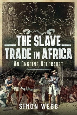 Cover for Simon Webb · The Slave Trade in Africa: An Ongoing Holocaust (Hardcover Book) (2023)