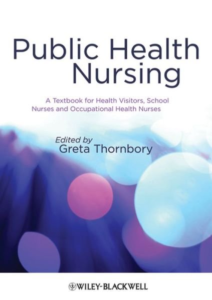 Cover for G Thornbory · Public Health Nursing: A Textbook for Health Visitors, School Nurses and Occupational Health Nurses (Paperback Bog) (2009)