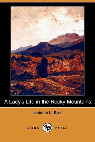 Cover for Isabella Lucy Bird · A Lady's Life in the Rocky Mountains (Dodo Press) (Paperback Book) (2008)