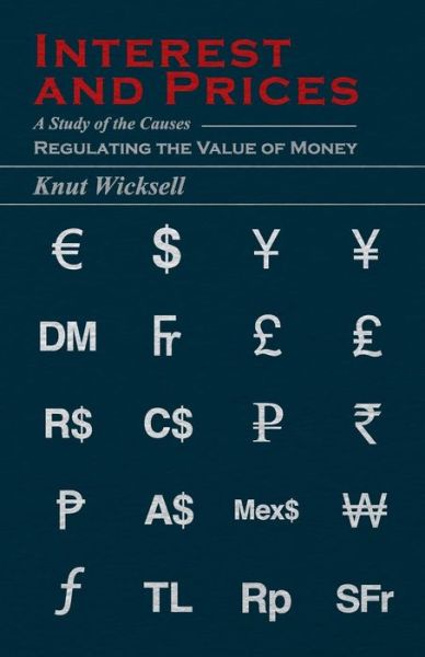 Interest and Prices - a Study of the Causes Regulating the Value of Money - Knut. Wicksell - Libros - Josephs Press - 9781406716078 - 3 de agosto de 2007