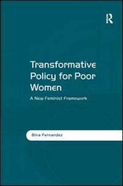 Transformative Policy for Poor Women: A New Feminist Framework - Bina Fernandez - Boeken - Taylor & Francis Ltd - 9781409405078 - 28 januari 2012