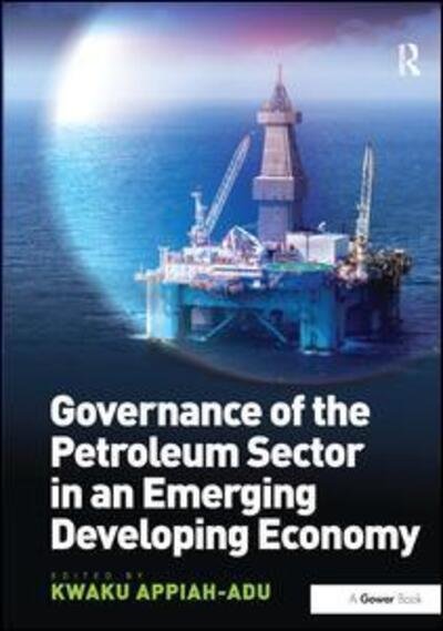 Cover for Kwaku Appiah-Adu · Governance of the Petroleum Sector in an Emerging Developing Economy (Innbunden bok) [New edition] (2013)