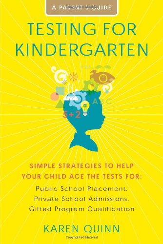 Testing for Kindergarten: Simple Strategies to Help Your Child Ace the Tests for: Public School Placement, Private School Admissions, Gifted Program Qualification - Karen Quinn - Kirjat - Touchstone - 9781416591078 - tiistai 6. heinäkuuta 2010