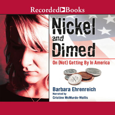 Cover for Barbara Ehrenreich · Nickel and Dimed: on (Not) Getting by in America (Audiobook (płyta CD)) (2004)