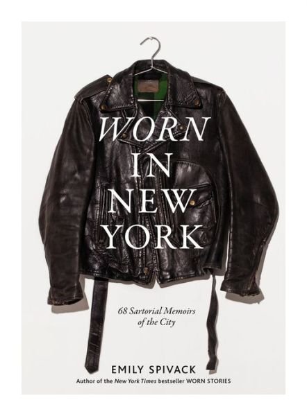 Cover for Emily Spivack · Worn in New York: 68 Sartorial Memoirs of the City (Gebundenes Buch) (2017)