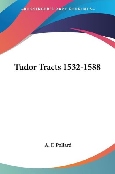 Cover for A F Pollard · Tudor Tracts 1532-1588 (Paperback Book) (2007)