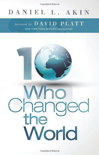 Ten Who Changed the World - Daniel L. Akin - Książki - B&H Books - 9781433673078 - 1 maja 2012