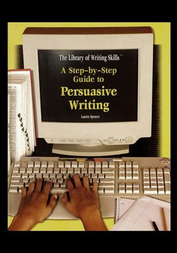 A Step-by-step Guide to Persuasive Writing - Lauren Spencer - Books - Rosen Central - 9781435835078 - April 1, 2004