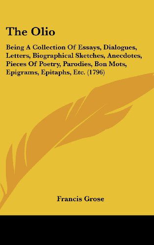 Cover for Francis Grose · The Olio: Being a Collection of Essays, Dialogues, Letters, Biographical Sketches, Anecdotes, Pieces of Poetry, Parodies, Bon Mots, Epigrams, Epitaphs, Etc. (1796) (Hardcover Book) (2008)