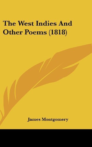 The West Indies and Other Poems (1818) - James Montgomery - Bøger - Kessinger Publishing, LLC - 9781436599078 - 2. juni 2008