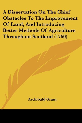 Cover for Archibald Grant · A Dissertation on the Chief Obstacles to the Improvement of Land, and Introducing Better Methods of Agriculture Throughout Scotland (1760) (Pocketbok) (2008)