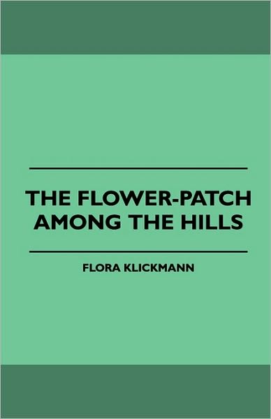 The Flower-patch Among the Hills - Flora Klickmann - Books - Jepson Press - 9781445508078 - July 26, 2010