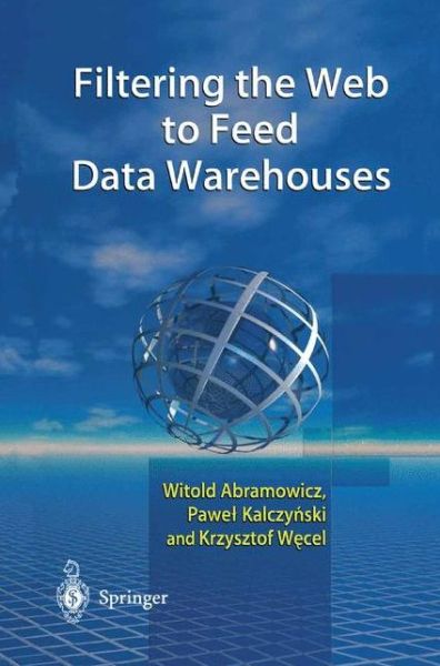 Cover for Witold Abramowicz · Filtering the Web to Feed Data Warehouses (Paperback Book) [Softcover reprint of the original 1st ed. 2002 edition] (2012)