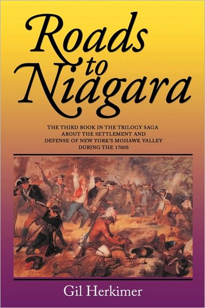 Cover for Gil Herkimer · Roads to Niagara: the Third Book in the Trilogy Saga About the Settlement and Defense of New York's Mohawk Valley During the 1700s (Paperback Book) (2010)