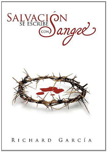 Salvación Se Escribe Con Sangre - Richard García - Books - AuthorHouse - 9781456711078 - December 20, 2010