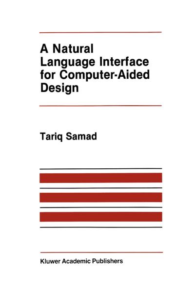Cover for T. Samad · A Natural Language Interface for Computer-aided Design - the Springer International Series in Engineering and Computer Science (Paperback Bog) [Softcover Reprint of the Original 1st Ed. 1986 edition] (2011)