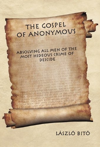 Cover for László Bitó · The Gospel of Anonymous: Absolving All men of the Most Hideous Crime of Deicide (Hardcover Book) (2011)