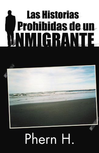 Cover for Phern H · Las Historias Prohibidas De Un Inmigrante (Paperback Bog) [Spanish edition] (2011)