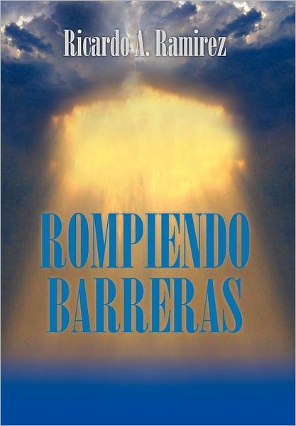 Cover for Ricardo A. Ramirez · Rompiendo Barreras (Hardcover Book) [Spanish edition] (2012)