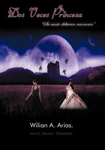 Cover for Wilian A. Arias · Dos Veces Princesa (Hardcover Book) [Spanish edition] (2012)