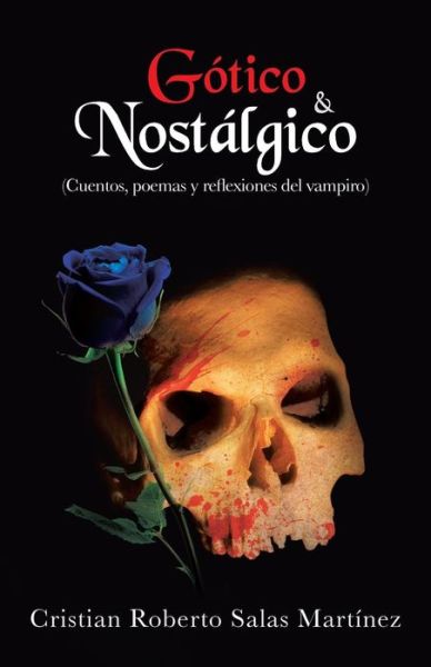Cover for Cristian Roberto Salas Martinez · Gotico &amp; Nostalgico: (Cuentos, Poemas Y Reflexiones Del Vampiro) (Paperback Book) (2013)