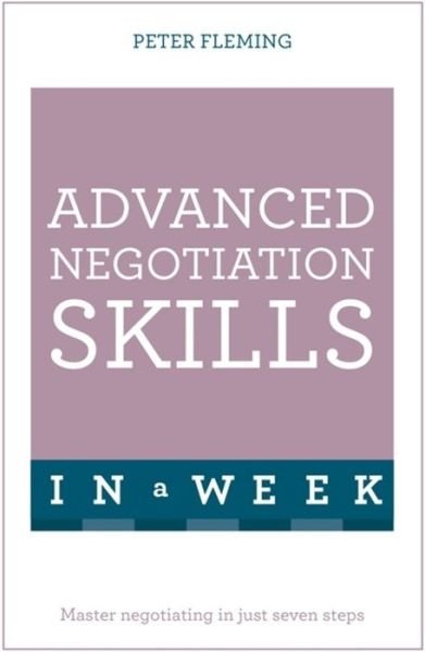 Cover for Peter Fleming · Advanced Negotiation Skills In A Week: Master Negotiating In Just Seven Steps (Paperback Book) (2016)