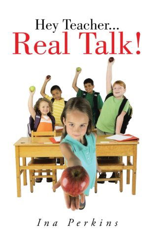 Cover for Ina Perkins · Hey Teacher . . . Real Talk! (Paperback Book) (2013)