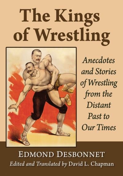 Edmond Desbonnet · The Kings of Wrestling: Anecdotes and Stories of Wrestling from the Distant Past to Our Times (Pocketbok) (2024)