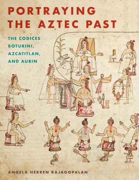 Cover for Angela Herren Rajagopalan · Portraying the Aztec Past: The Codices Boturini, Azcatitlan, and Aubin - Recovering Languages and Literacies of the Americas (Taschenbuch) (2018)