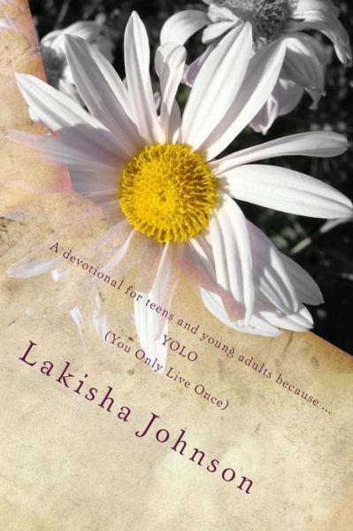 Cover for Lakisha Johnson · You Only Live Once!: a Dose of Devotion for Teens &amp; Young Adults (Taschenbuch) (2014)