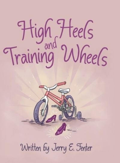 Cover for Jerry E Fenter · High Heels and Training Wheels (Hardcover Book) (2019)