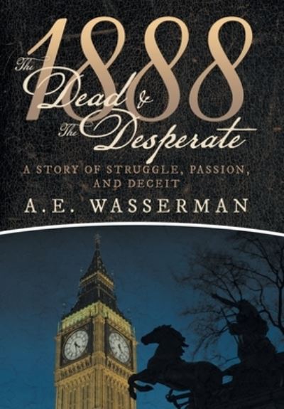 Cover for A E Wasserman · 1888 the Dead &amp; the Desperate (Hardcover Book) (2019)