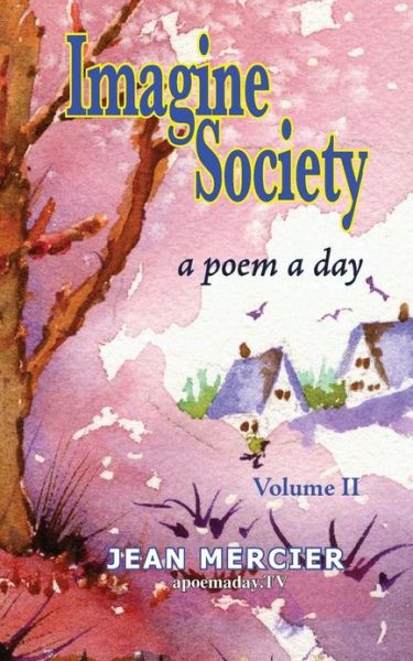 Imagine Society: a Poem a Day - Volume 2: Jean Mercier's a Poem a Day - Volume 2 - Jean Mercier - Książki - CreateSpace Independent Publishing Platf - 9781482745078 - 10 kwietnia 2013