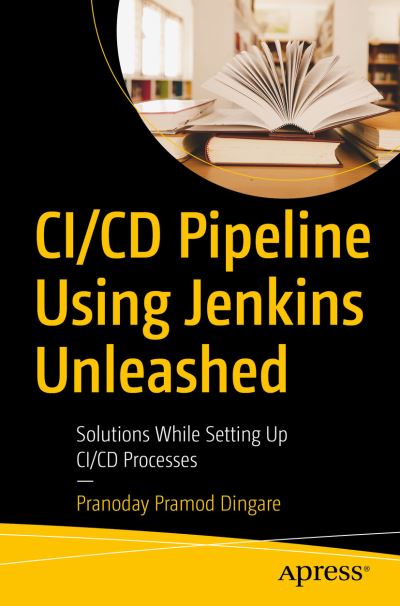 Cover for Pranoday Pramod Dingare · CI/CD Pipeline Using Jenkins Unleashed: Solutions While Setting Up CI/CD Processes (Paperback Book) [1st edition] (2022)