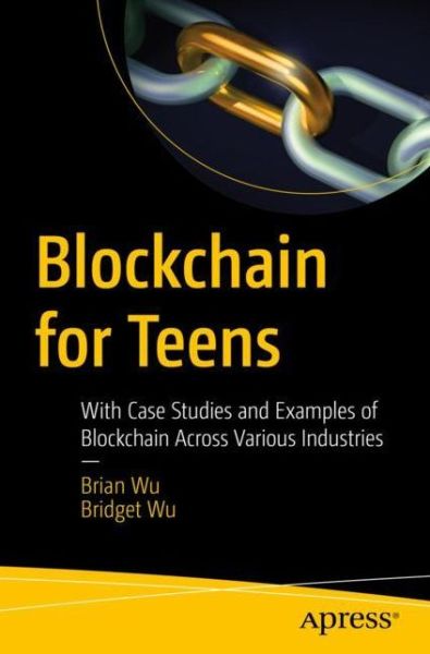 Cover for Brian Wu · Blockchain for Teens: With Case Studies and Examples of Blockchain Across Various Industries (Paperback Book) [1st edition] (2022)