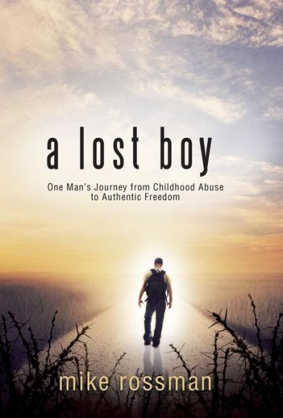 Cover for Mike Rossman · A Lost Boy: One Man's Journey from Childhood Abuse to Authentic Freedom (Hardcover Book) (2014)