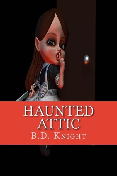 Cover for B D Knight · Haunted Attic: Dolls &amp; Toy Soldiers Come to Life (Paperback Bog) (2013)
